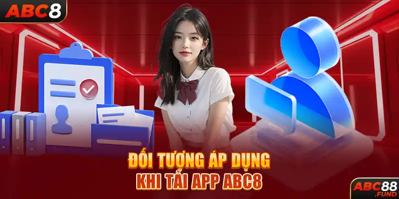 Đối tượng áp dụng khi tải app ABC8