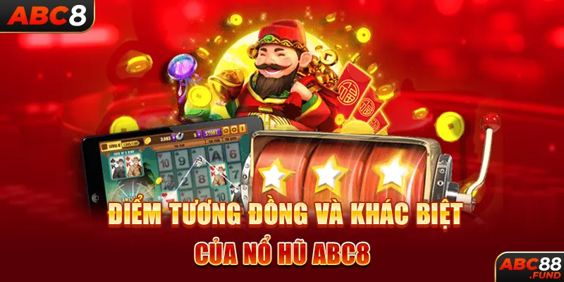 Điểm tương đồng và khác biệt của nổ hũ ABC8