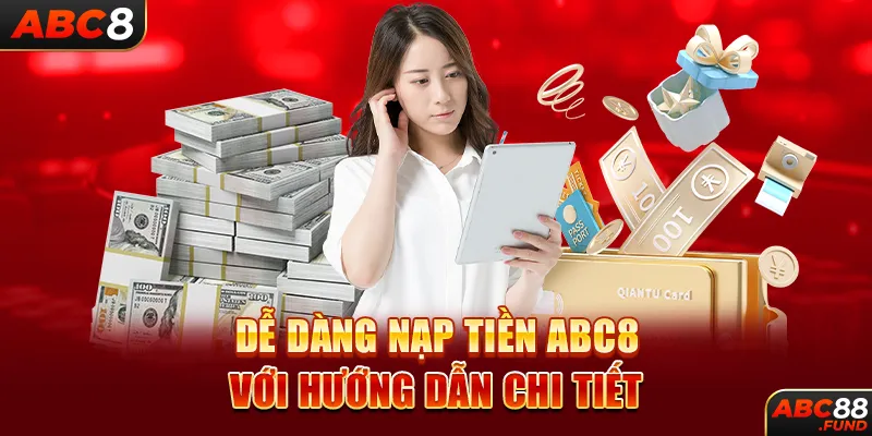 Dễ dàng nạp tiền abc8 với hướng dẫn chi tiết 