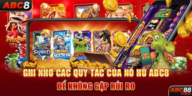 Ghi nhớ các quy tắc của nổ hũ ABC8 để không gặp rủi ro