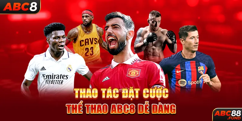 Thao tác đặt cược thể thao ABC8 dễ dàng