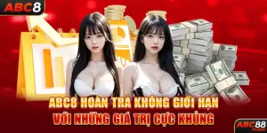 ABC8 Hoàn Trả Không Giới Hạn Với Những Giá Trị Cực Khủng