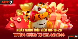 Ngày Vàng Hội Viên 08-18-28 Thưởng Khủng Tại Nhà Cái ABC8