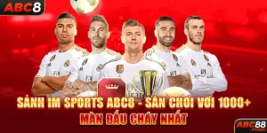 Sảnh IM SPORTS ABC8 - Sân Chơi Với 1000+ Màn Đấu Cháy Nhất