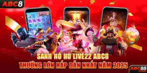 Sảnh Nổ Hũ Live22 ABC8 - Thưởng Lớn Hấp Dẫn Nhất Năm 2025