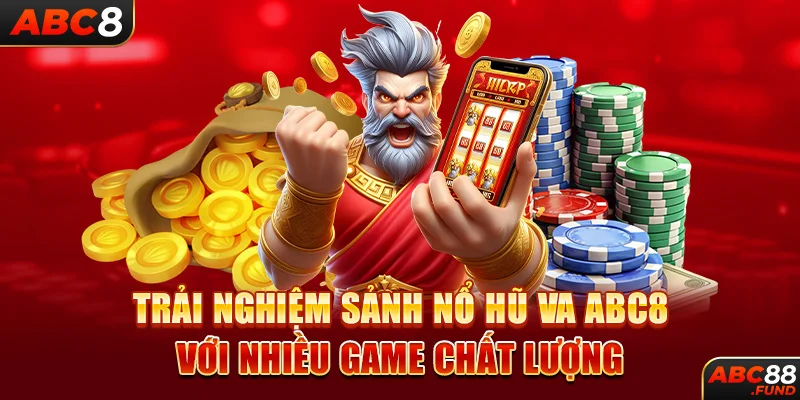 Trải nghiệm sảnh Nổ Hũ VA ABC8 với nhiều game chất lượng