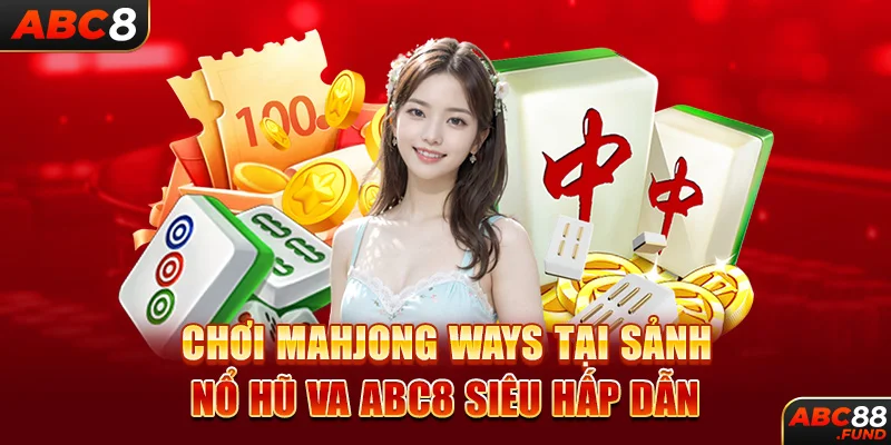 Chơi Mahjong Ways tại sảnh Nổ Hũ VA ABC8 siêu hấp dẫn