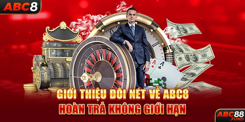 Giới thiệu đôi nét về ABC8 hoàn trả không giới hạn