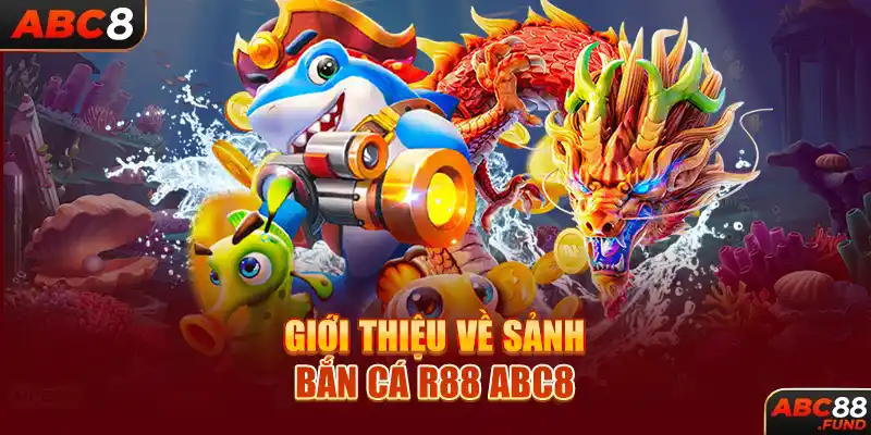 Giới thiệu về sảnh bắn cá R88 ABC8