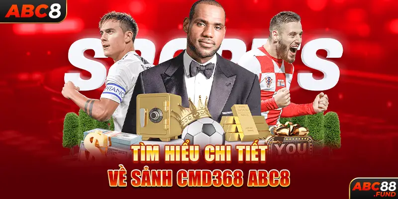 Tìm hiểu chi tiết về sảnh CMD368 ABC8