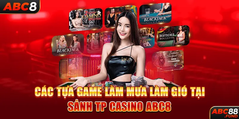 Các tựa game làm mưa làm gió tại sảnh TP CASINO ABC8