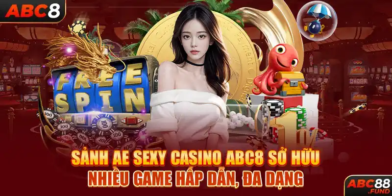 Sảnh AE SEXY CASINO ABC8 sở hữu nhiều game hấp dẫn, đa dạng