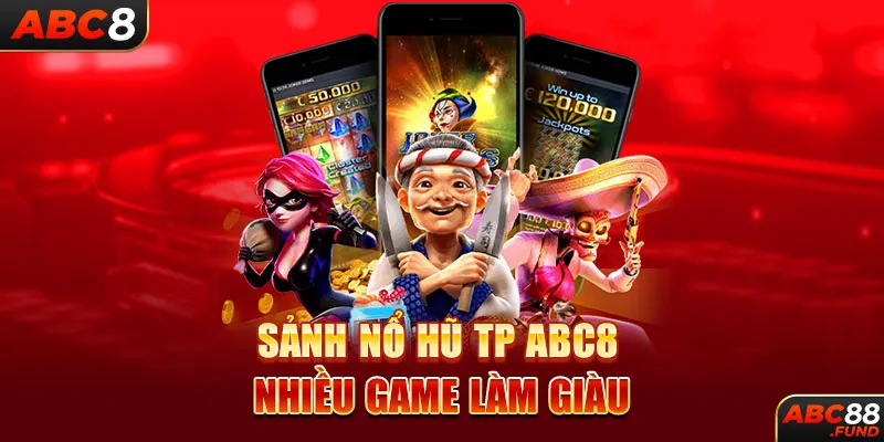 Sảnh nổ hũ TP ABC8 nhiều game làm giàu