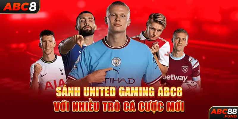 Sảnh UNITED GAMING ABC8 với nhiều trò cá cược mới