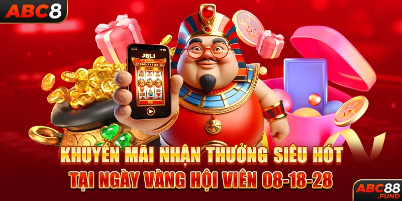 Khuyến mãi nhận thưởng siêu hót tại ngày vàng hội viên 08-18-28