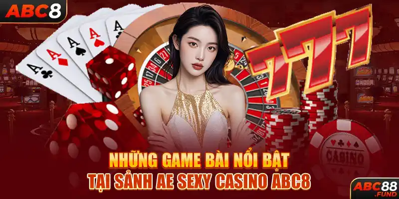 Những game bài nổi bật tại sảnh AE SEXY CASINO ABC8