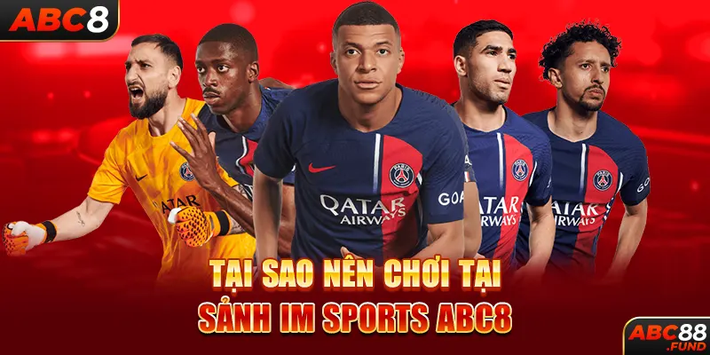 Tại sao nên chơi tại sảnh IM SPORTS ABC8