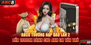 ABC8 Thưởng Nạp Đầu Lần 2 Đến 10888k Dành Cho Anh Em Tân Thủ