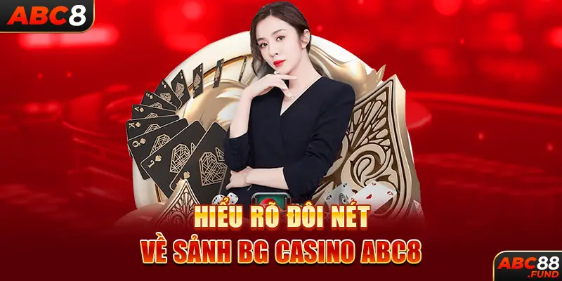 Hiểu rõ đôi nét về sảnh BG CASINO ABC8