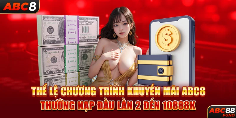 Thể lệ chương trình khuyến mãi ABC8 thưởng nạp đầu lần 2 đến 10888k