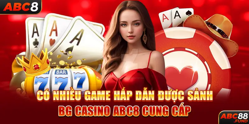 Có nhiều game hấp dẫn được sảnh BG CASINO ABC8 cung cấp