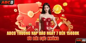 ABC8 Thưởng Nạp Đầu Ngày 7 Đến 15888k - Ưu Đãi Cực Khủng