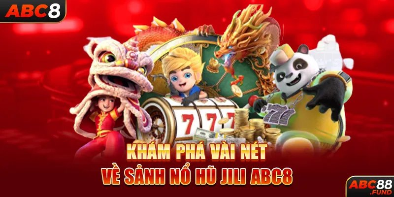 Khám phá vài nét về sảnh Nổ Hũ JILI ABC8