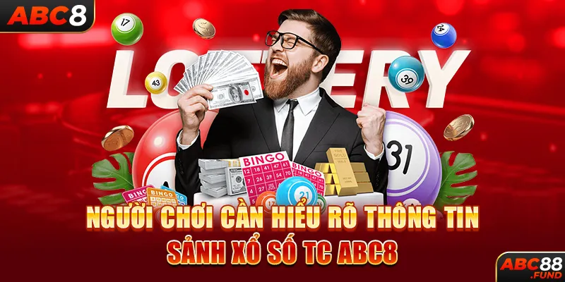 Người chơi cần hiểu rõ thông tin sảnh xổ số TC ABC8