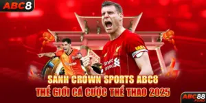 Sảnh CROWN SPORTS ABC8 - Thế Giới Cá Cược Thể Thao 2025