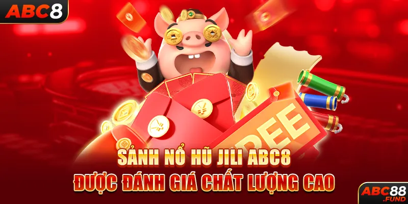 Sảnh Nổ Hũ JILI ABC8 được đánh giá chất lượng cao