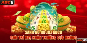 Sảnh Nổ Hũ JiLi ABC8 - Giải Trí Hay, Nhận Thưởng Cực Khủng