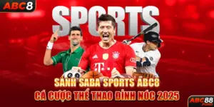 Sảnh SABA SPORTS ABC8 - Cá Cược Thể Thao Đỉnh Nóc 2025