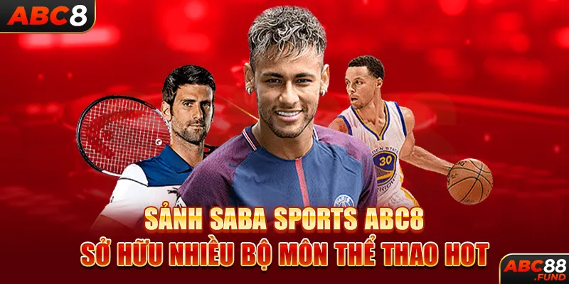 Sảnh SABA SPORTS ABC8 sở hữu nhiều bộ môn thể thao hot