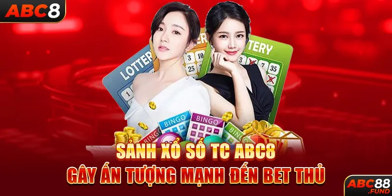 Sảnh xổ số TC ABC8 gây ấn tượng mạnh đến bet thủ