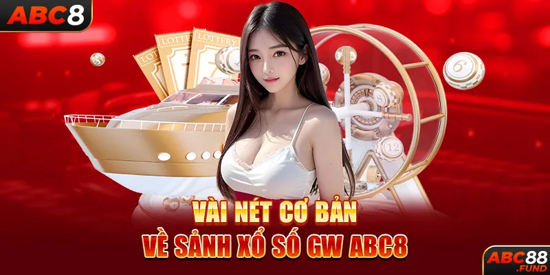 Vài nét cơ bản về sảnh xổ số GW ABC8